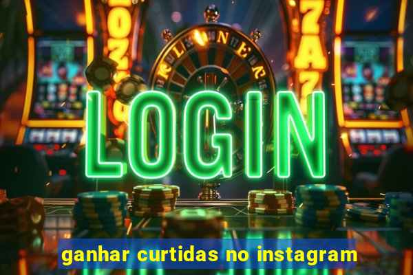 ganhar curtidas no instagram